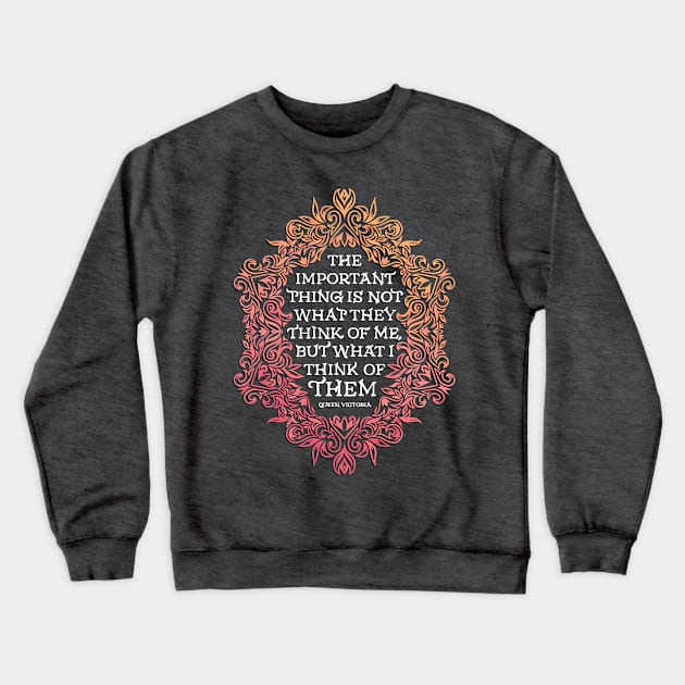 What I Think Of Them Queen Victoria Crewneck Sweatshirt by polliadesign